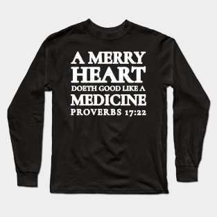 Proverbs 17-22 A Merry Heart Doeth Good Long Sleeve T-Shirt